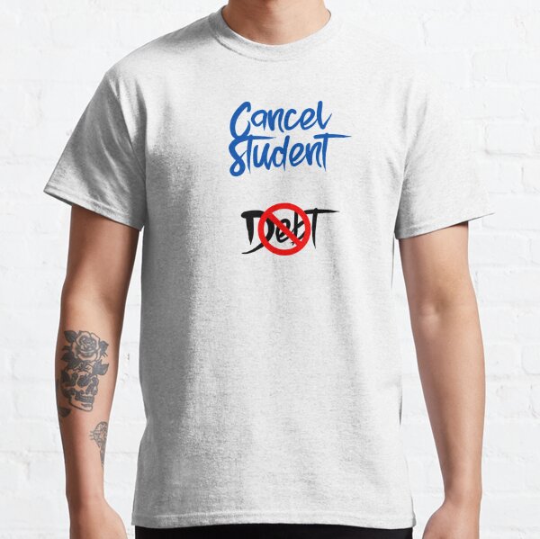 Cancel Student Debt  Classic T-Shirt