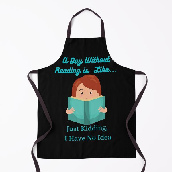 Item preview, A Day Without Reading is Like...Just Kidding, I Have No Idea designed and sold by Freihalt.