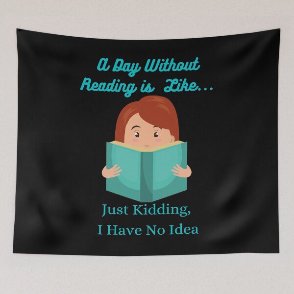 Item preview, A Day Without Reading is Like...Just Kidding, I Have No Idea designed and sold by Freihalt.