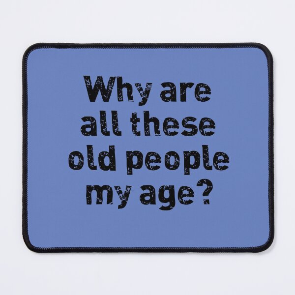 Item preview, Why are These Old People My Age? designed and sold by ThePurpleFrog.