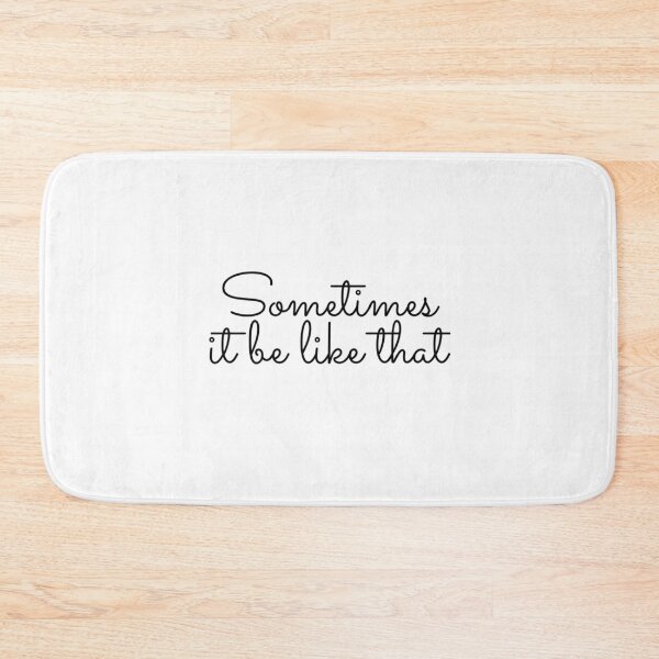 Item preview, Sometimes It Be Like That designed and sold by WRTime.