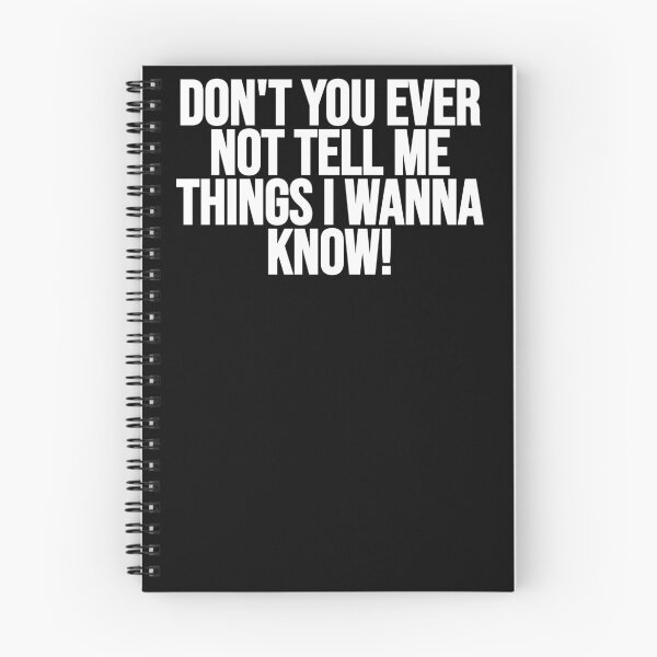 Item preview, Don't You Ever Not Tell Me Things I Wanna Know! designed and sold by Gamerss4Life.