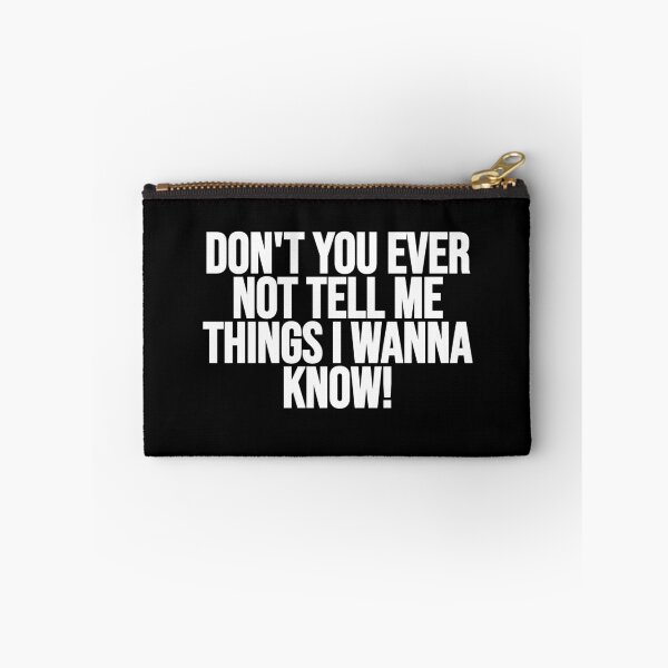 Item preview, Don't You Ever Not Tell Me Things I Wanna Know! designed and sold by Gamerss4Life.