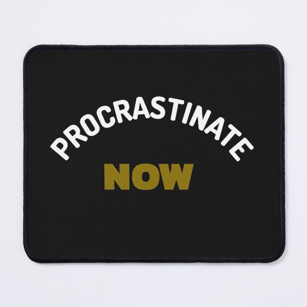 Item preview, Procrastinate Now designed and sold by MildlyAmused.