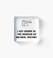 I Got Boned At the Museum of Natural History Acrylic Block