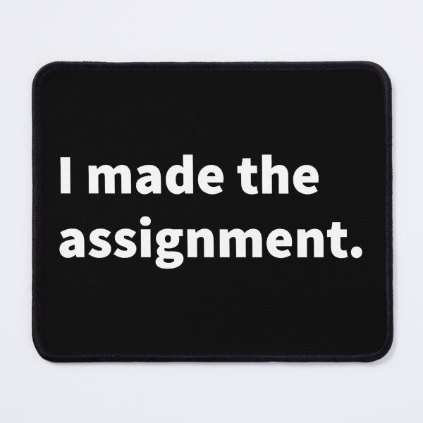 Item preview, Humorous and sarcastic bold white text design saying “I made the assignment.”on a T-shirt, sticker, and more. designed and sold by PlainCrankyT.