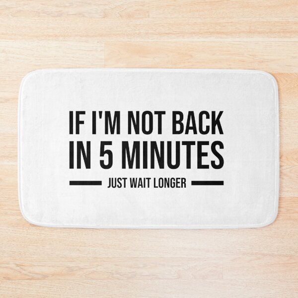 Item preview, If I'm not back in 5 Minutes, Just wait Longer  designed and sold by youssefattigui.