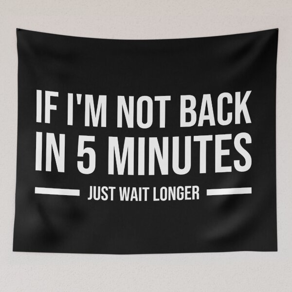 Item preview, If I'm not back in 5 Minutes, Just wait Longer  designed and sold by youssefattigui.