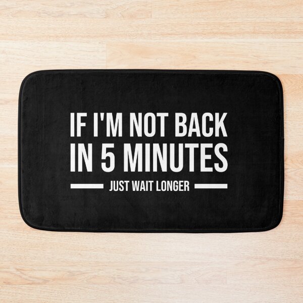 Item preview, If I'm not back in 5 Minutes, Just wait Longer  designed and sold by youssefattigui.