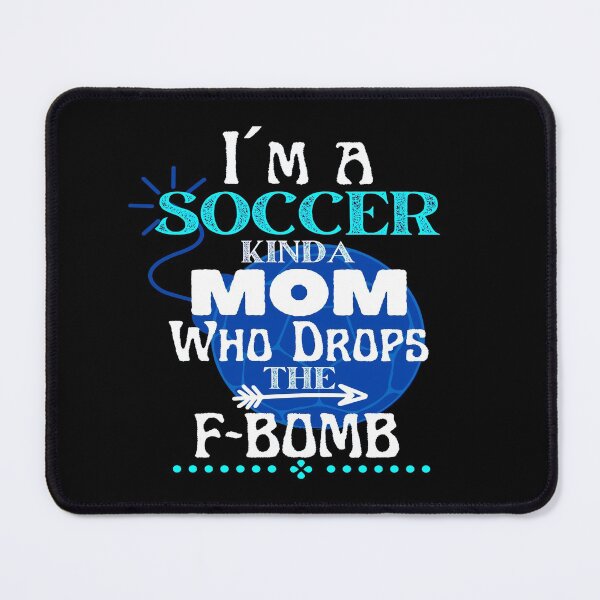 Item preview, I´m a Soccer Kinda Mom Who Drops The F-BOMB - Funny Design designed and sold by GoPublicTeam.