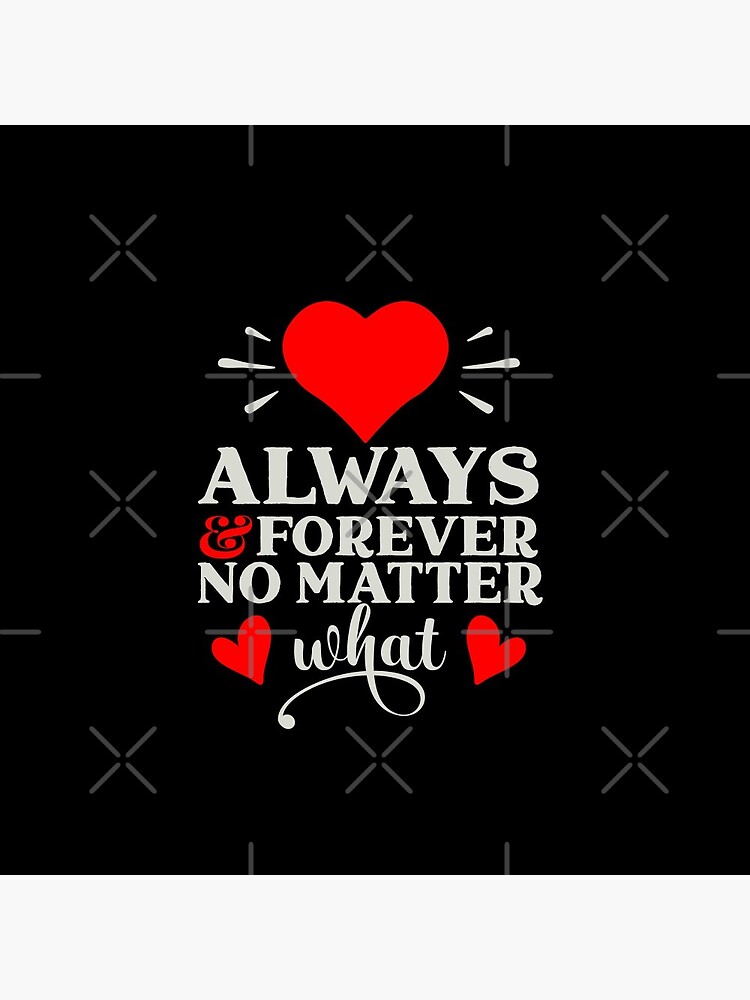 Always And Forever No Matter What - Romantic Love Quotes Pin for