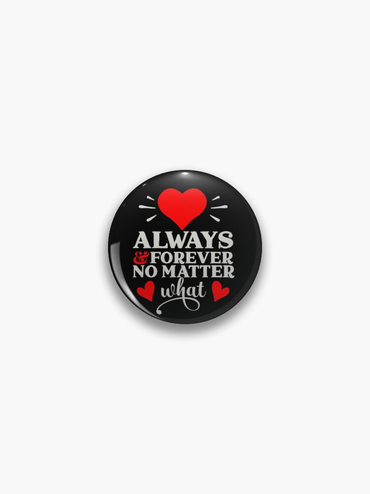 Always And Forever No Matter What - Romantic Love Quotes Pin for