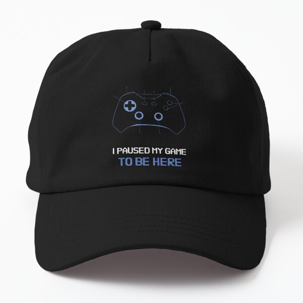 I Paused My Game To Be Here - Game Sphere Dad Hat
