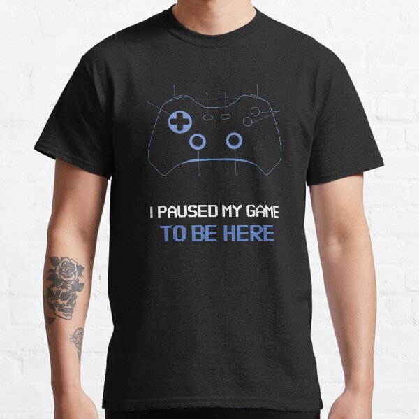 I Paused My Game To Be Here - Game Sphere Classic T-Shirt