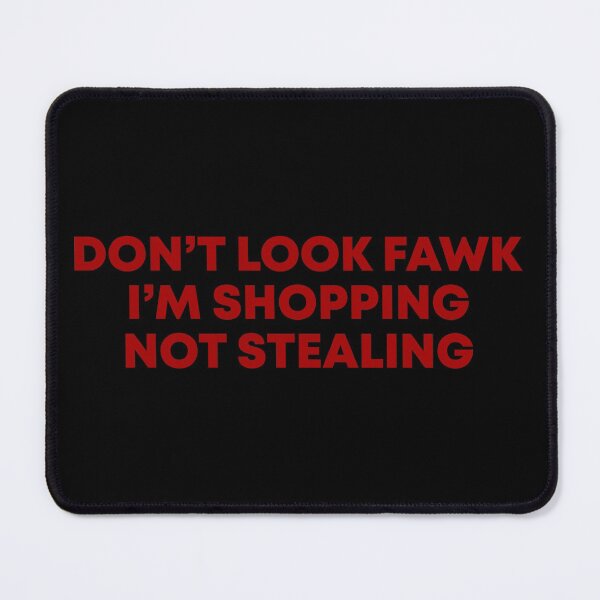 Item preview, Don't look Fawk I'm shopping not stealing designed and sold by MachioCooran.