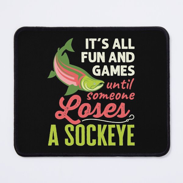 Item preview, Salmon Fishing It's All Fun and Games Until Someone Loses a Sockeye designed and sold by jaygo.