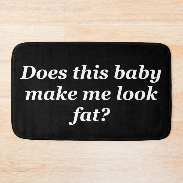 Item preview, Does this Baby make me look fat? designed and sold by shadowthor.