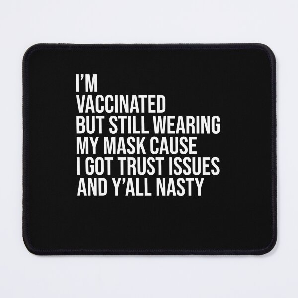 Item preview, I'm vaccinated but still wearing my mask cause I got trust issues and y'all nasty designed and sold by LandaMacorn.