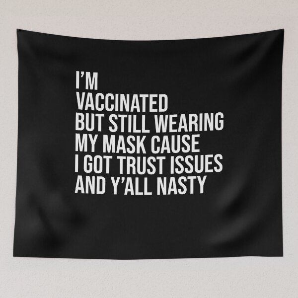 Item preview, I'm vaccinated but still wearing my mask cause I got trust issues and y'all nasty designed and sold by LandaMacorn.