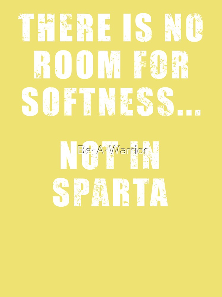 There's no room for softness… not in Sparta.” – Quote by Dilios Kids T- Shirt for Sale by Be-A-Warrior