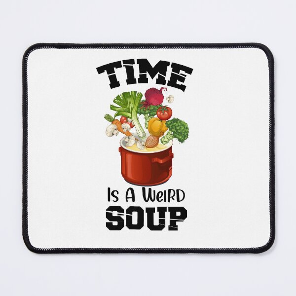 Item preview, Funny Saying Time Is A Weird Soup designed and sold by Kitten2220.