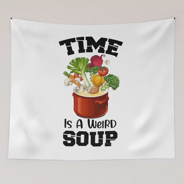 Item preview, Funny Saying Time Is A Weird Soup designed and sold by Kitten2220.