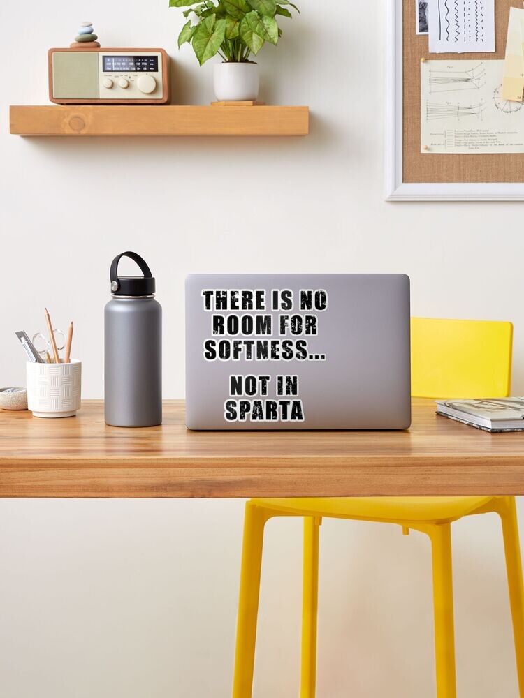 There's no room for softness… not in Sparta.” – Quote by Dilios