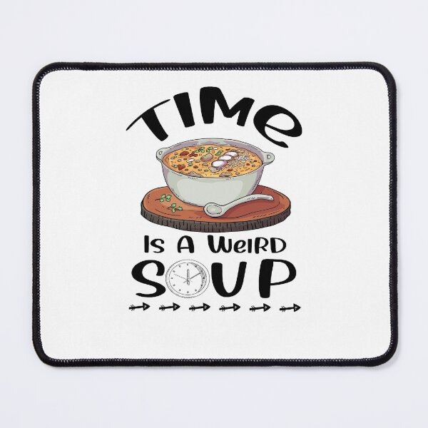 Item preview, Funny Saying Time Is a Weird Soup designed and sold by Kitten2220.
