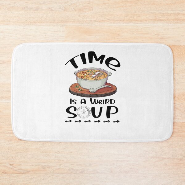 Item preview, Funny Saying Time Is a Weird Soup  designed and sold by Kitten2220.