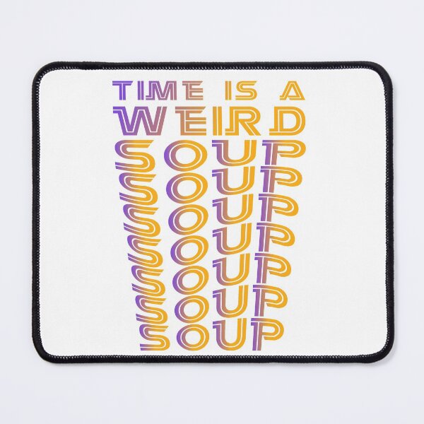 Item preview, Funny Saying Based Text Design Time Is a Weird Soup designed and sold by Kitten2220.