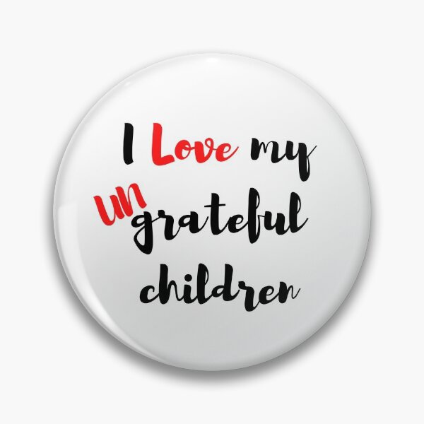 Item preview, I Love My Ungrateful Children designed and sold by tellit24seven.