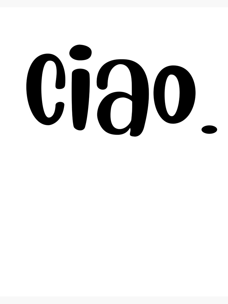 CIAO - SIMPLE BLACK AND WHITE - PUNCTUATED ITALIAN SALUTATION | Art Board  Print