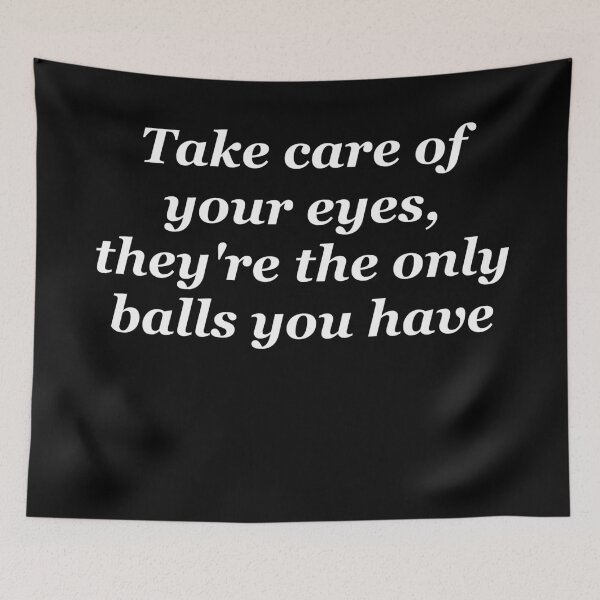 Item preview, Take care of your eyes, they're the only balls you have designed and sold by shadowthor.