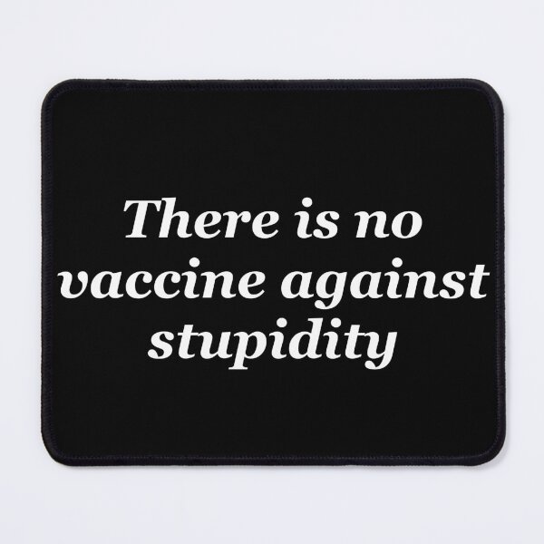 Item preview, There is no vaccine against stupidity designed and sold by shadowthor.