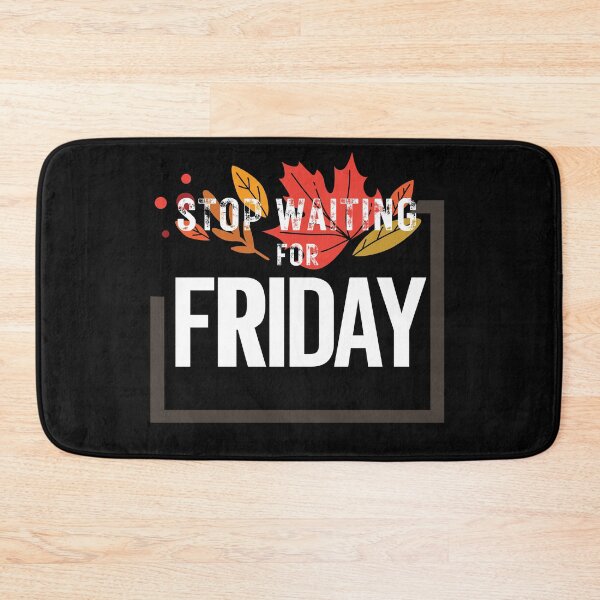 Item preview, Stop waiting for Friday- Positive quote designed and sold by Rainbow Designs.