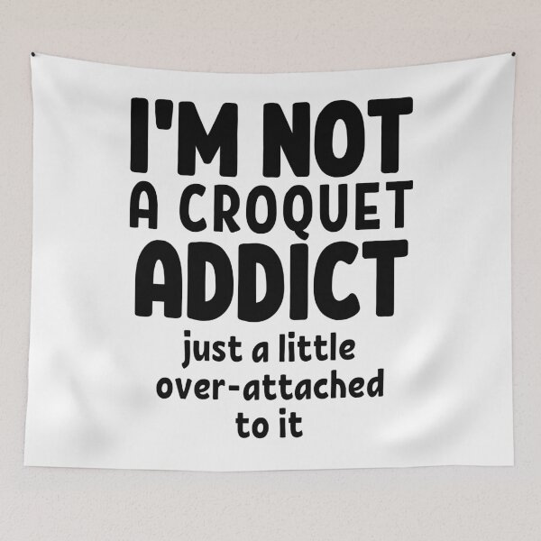 Item preview, I'm not a croquet addict. Just a little over-attached to it. designed and sold by TheGreenGoat.