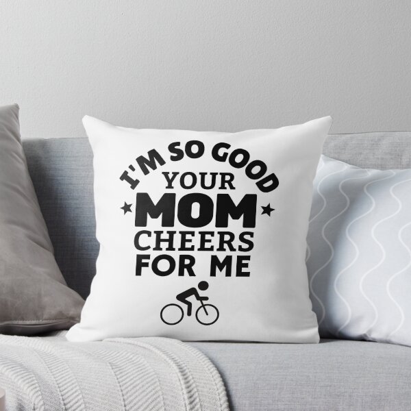 Item preview, Cycling: I'm so good your mom cheers for me designed and sold by TheGreenGoat.