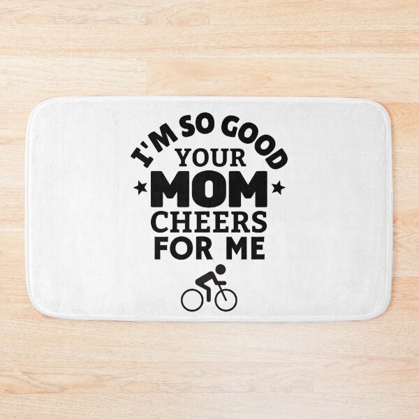 Item preview, Cycling: I'm so good your mom cheers for me designed and sold by TheGreenGoat.