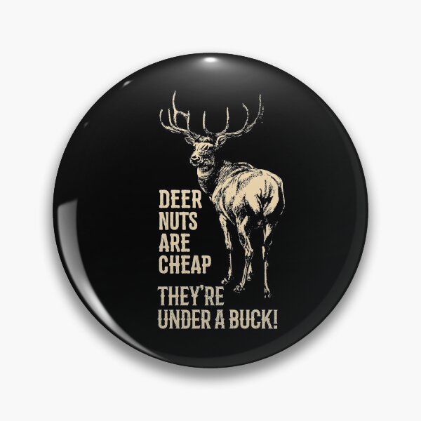 Item preview, Deer Nuts Are Cheap They're Under A Buck Deer Funny Hunting designed and sold by bigraydesigns.