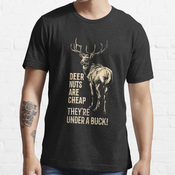 Deer Nuts Are They're Under A Buck Deer Funny Hunting Hunting Classic T-Shirt | Redbubble