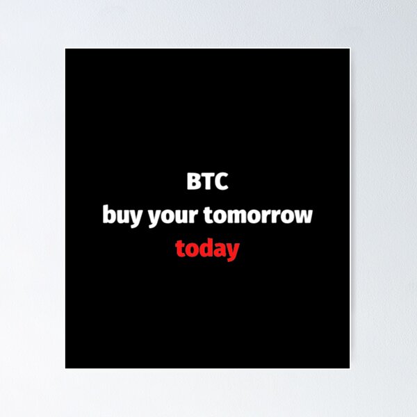Item preview, Btc buy your tomorrow today designed and sold by czavonarola.