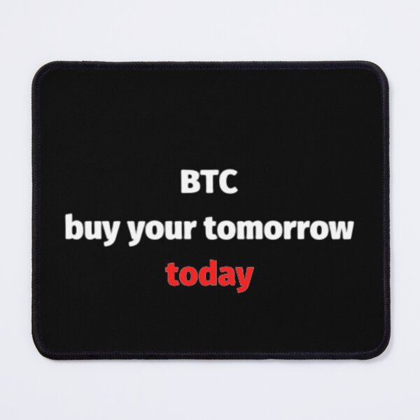 Item preview, Btc buy your tomorrow today designed and sold by czavonarola.