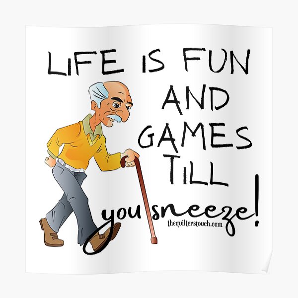 Life is fun and games till you sneeze! grandpa edition Poster