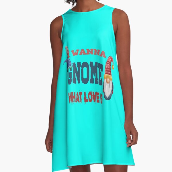 I Wanna Gnome What Love is, GNOME shirt. A-Line Dress