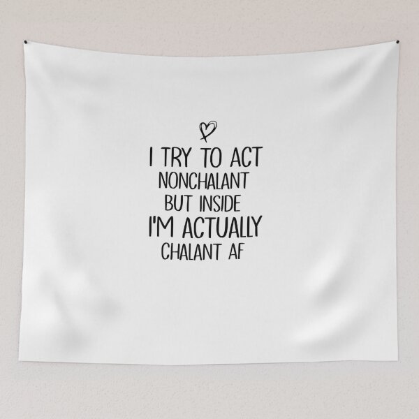 Item preview, I Try to Act Nonchalant But Inside I'm actually chalant AF - funny quote designed and sold by ThebestishereSG.