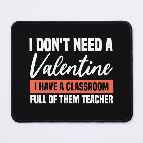 Item preview, I Don't Need A Valentine I Have A Classroom Full Of Them Teacher designed and sold by AristoDesigner.