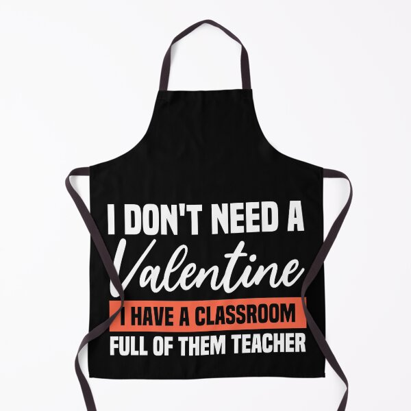 Item preview, I Don't Need A Valentine I Have A Classroom Full Of Them Teacher designed and sold by AristoDesigner.