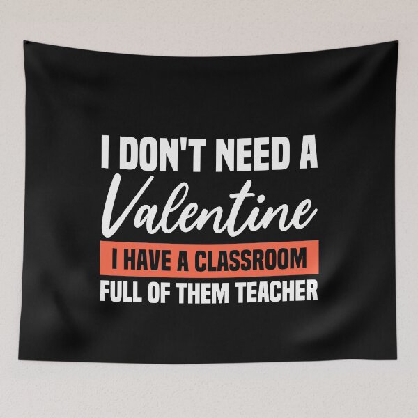 Item preview, I Don't Need A Valentine I Have A Classroom Full Of Them Teacher designed and sold by AristoDesigner.