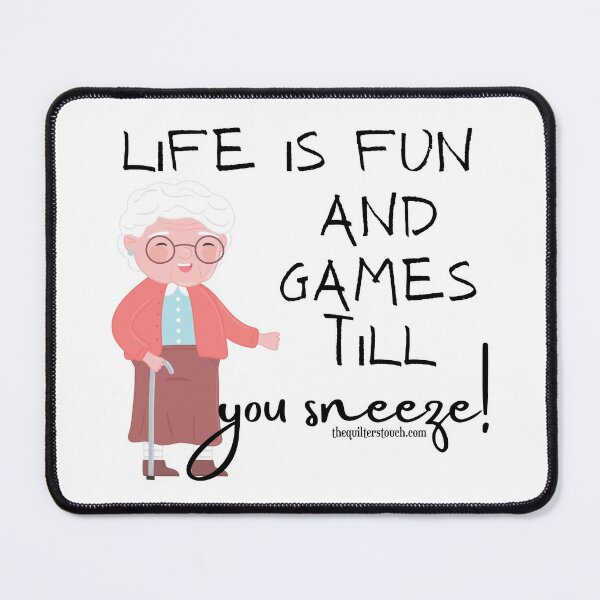 Life is fun and games till you sneeze! grandma edition Mouse Pad