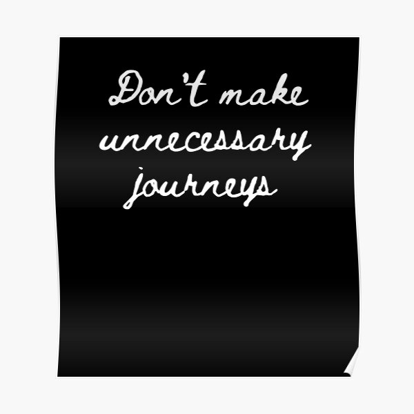 don't make unnecessary journeys original